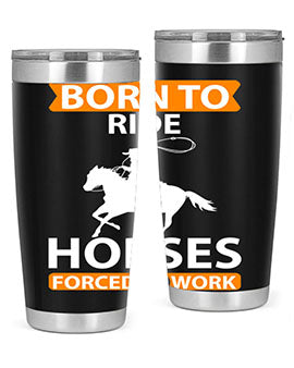 born to ride horses forced to work Style 6#- horse- Tumbler