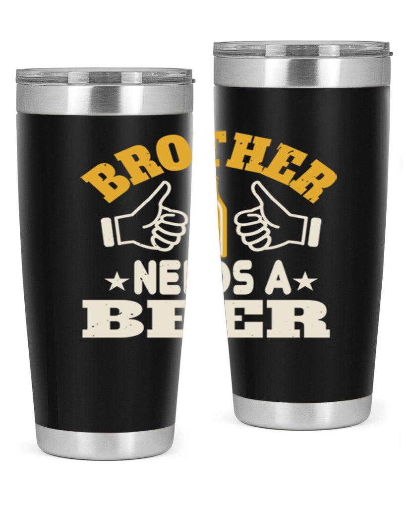 brother needs a beer 97#- beer- Tumbler