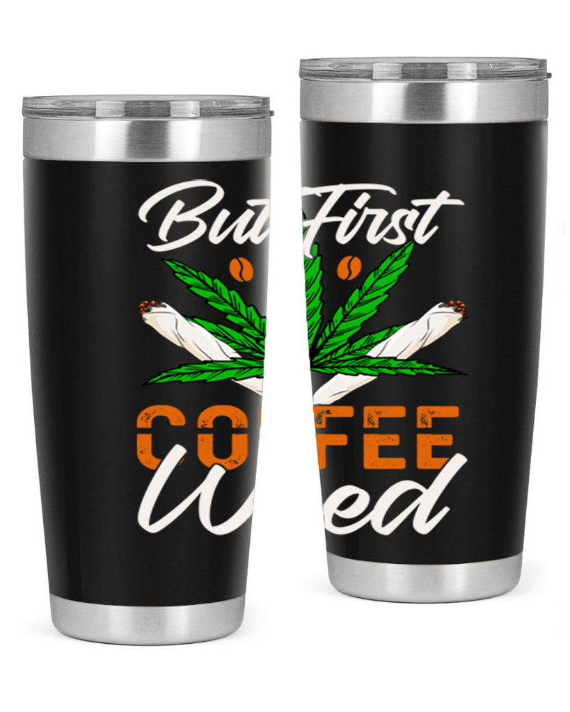 but first coffee weed 27#- marijuana- Tumbler