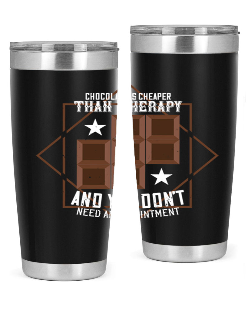 chocolate is cheaper than therapy and you dont need an appointment 47#- chocolate- Tumbler