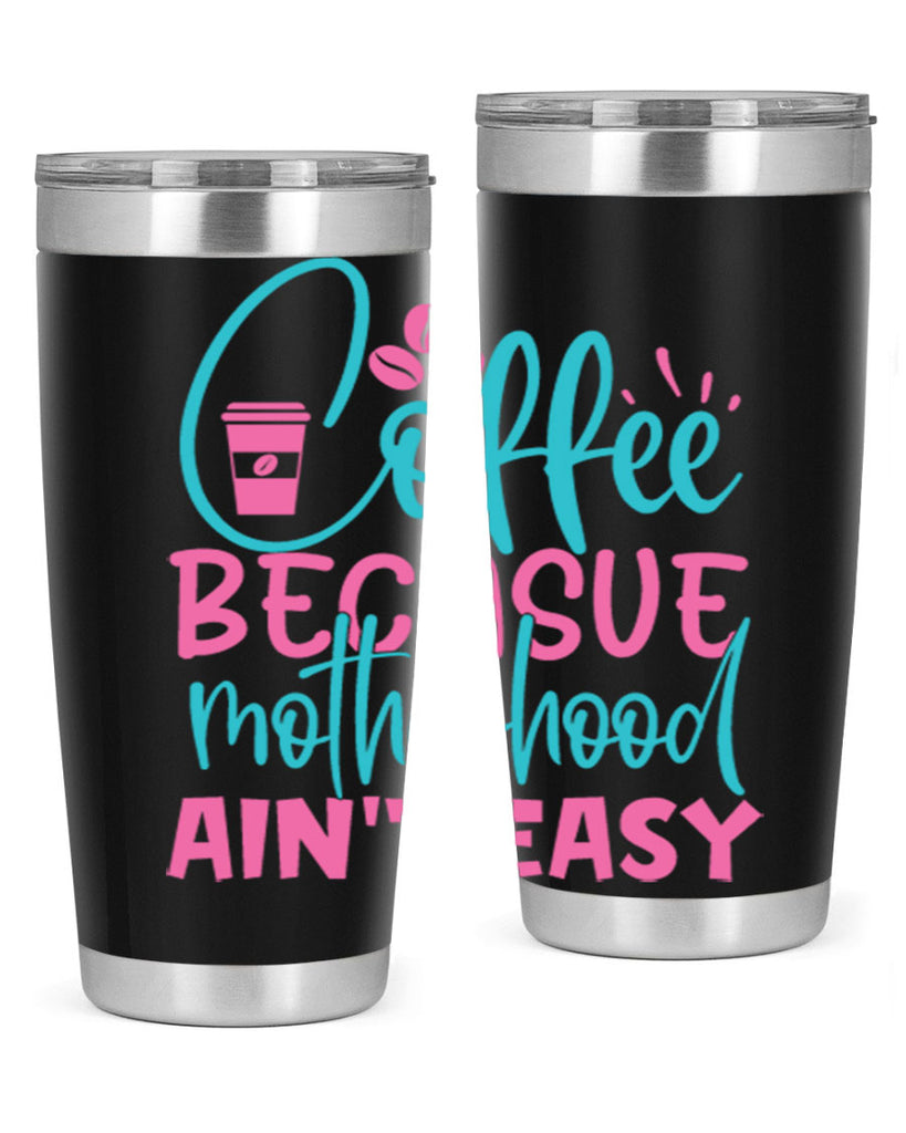 coffee becasue motherhood aint easy 250#- coffee- Tumbler