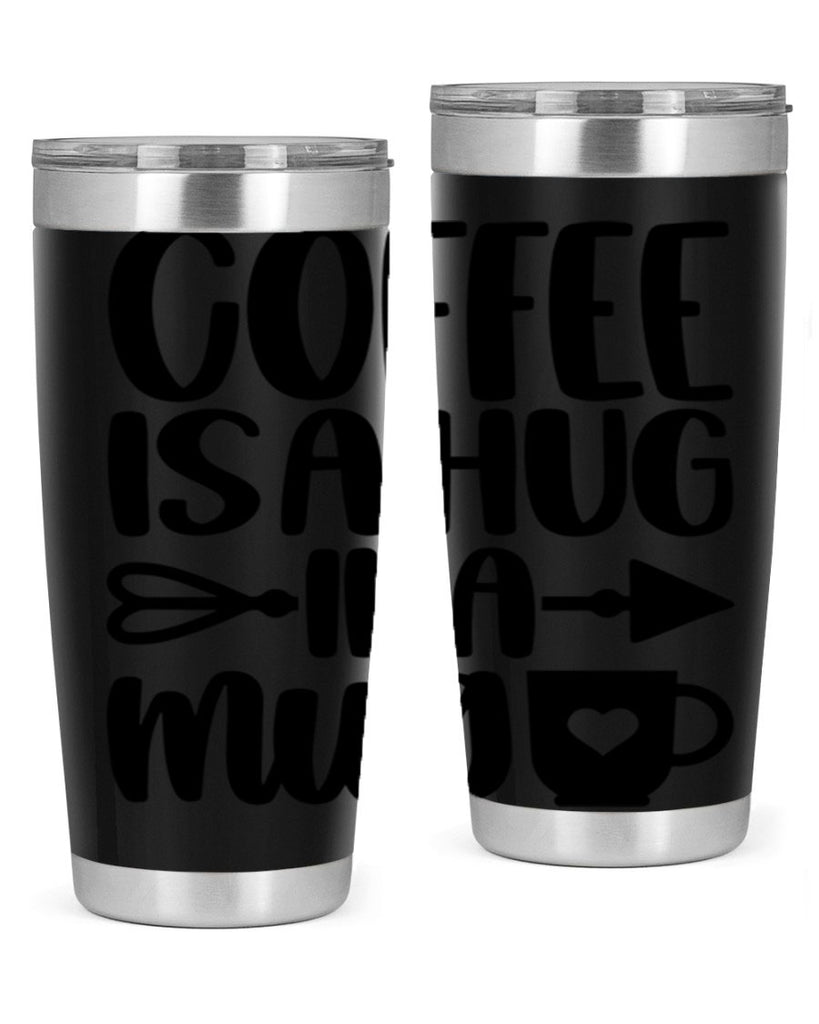 coffee is a hug in a mug 158#- coffee- Tumbler