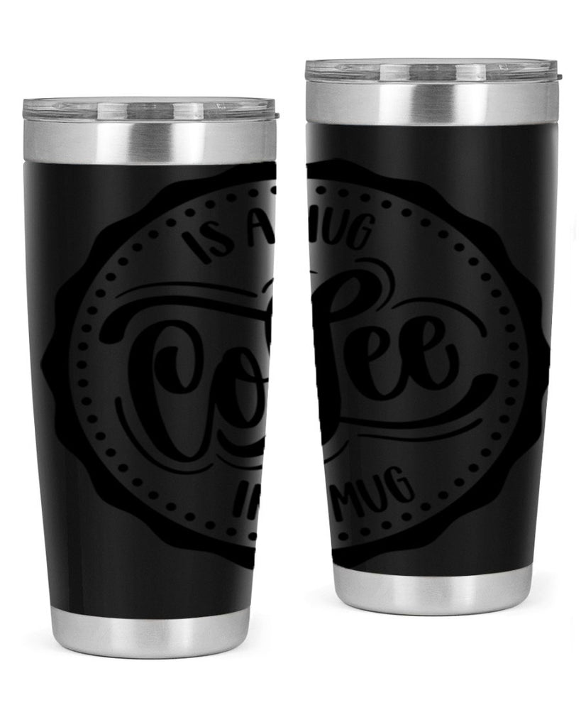 coffee is a hug in a mug 159#- coffee- Tumbler