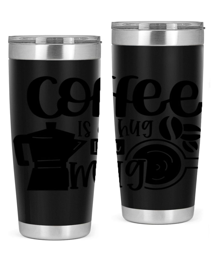 coffee is a hug in a mug 161#- coffee- Tumbler