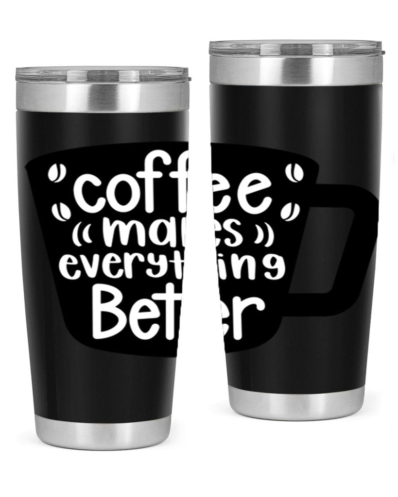 coffee makes everything better 146#- coffee- Tumbler