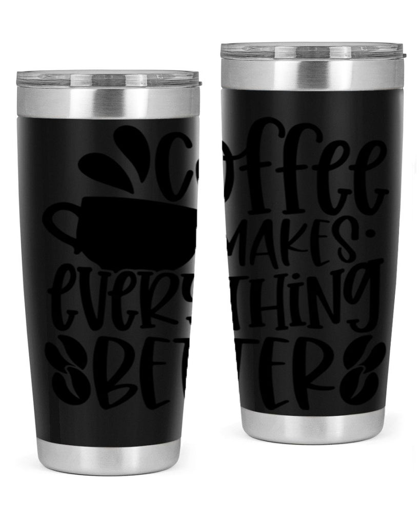 coffee makes everything better 147#- coffee- Tumbler