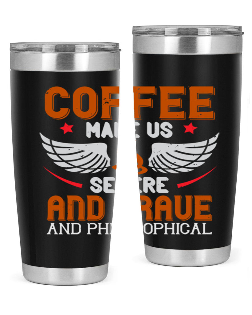 coffee makes us severe and grave and philosophical 278#- coffee- Tumbler