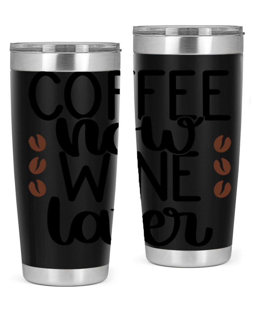 coffee now wine later 144#- coffee- Tumbler