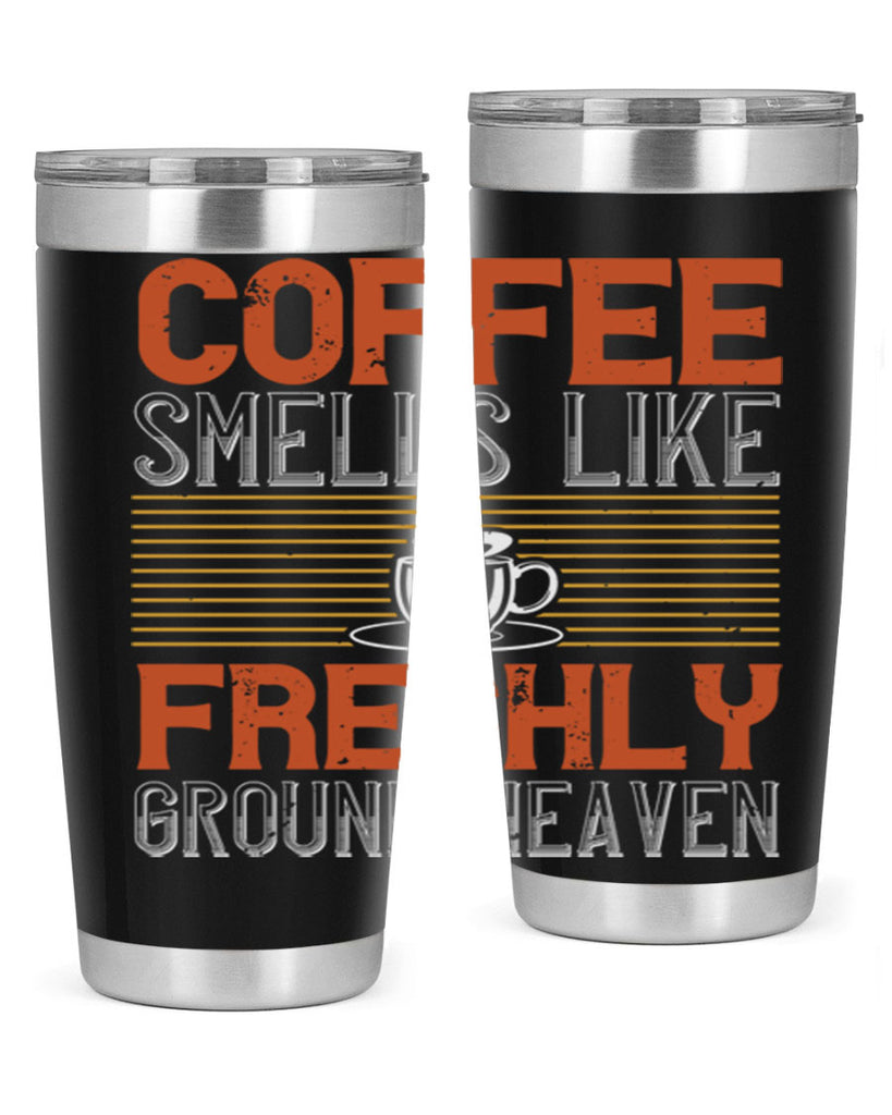 coffee smells like freshly ground heaven 277#- coffee- Tumbler