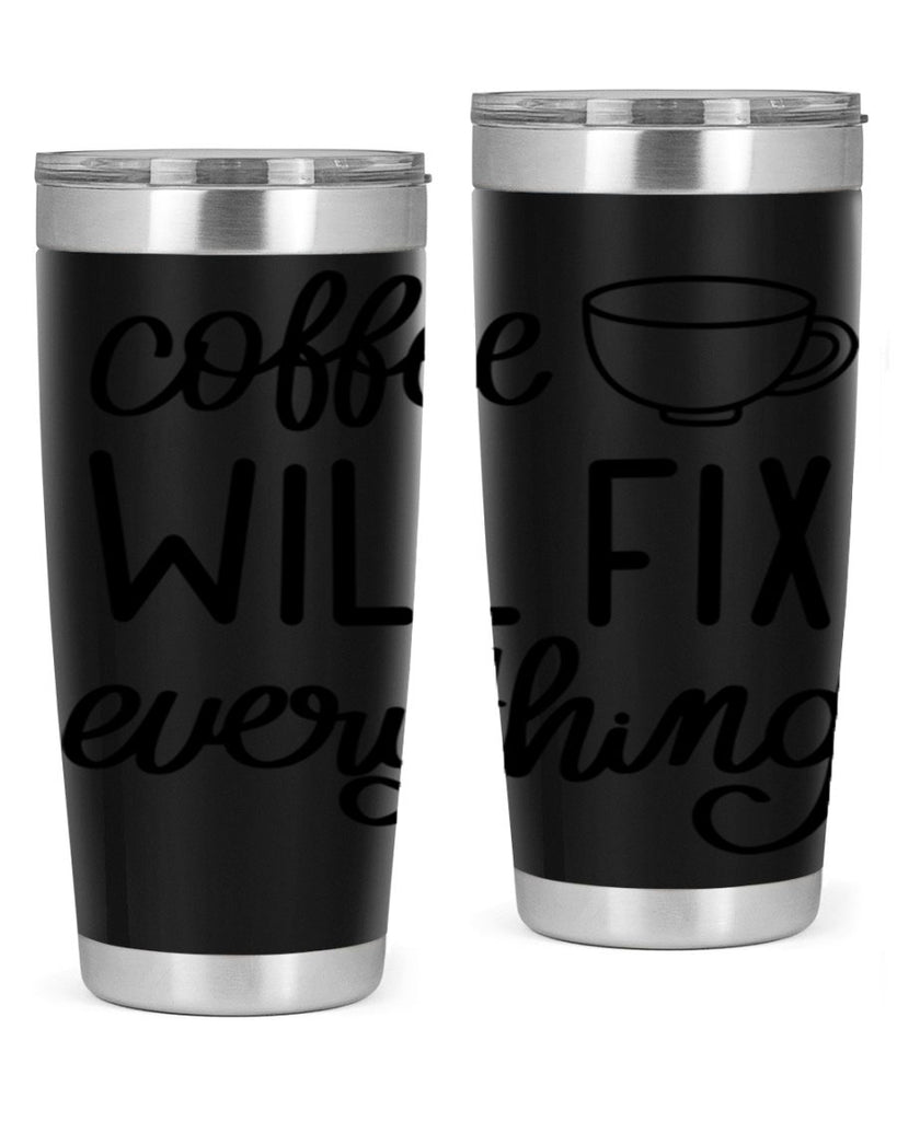 coffee will fix everything 134#- coffee- Tumbler