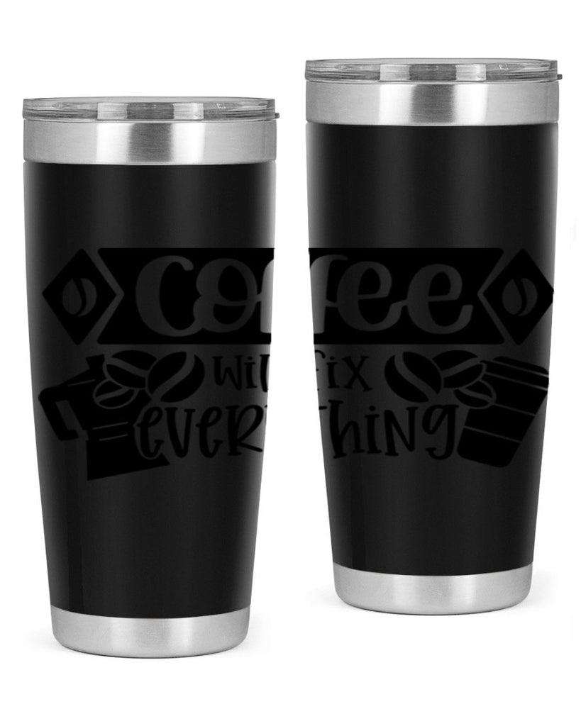 coffee will fix everything 136#- coffee- Tumbler