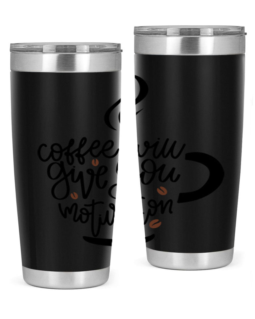 coffee will give you 132#- coffee- Tumbler