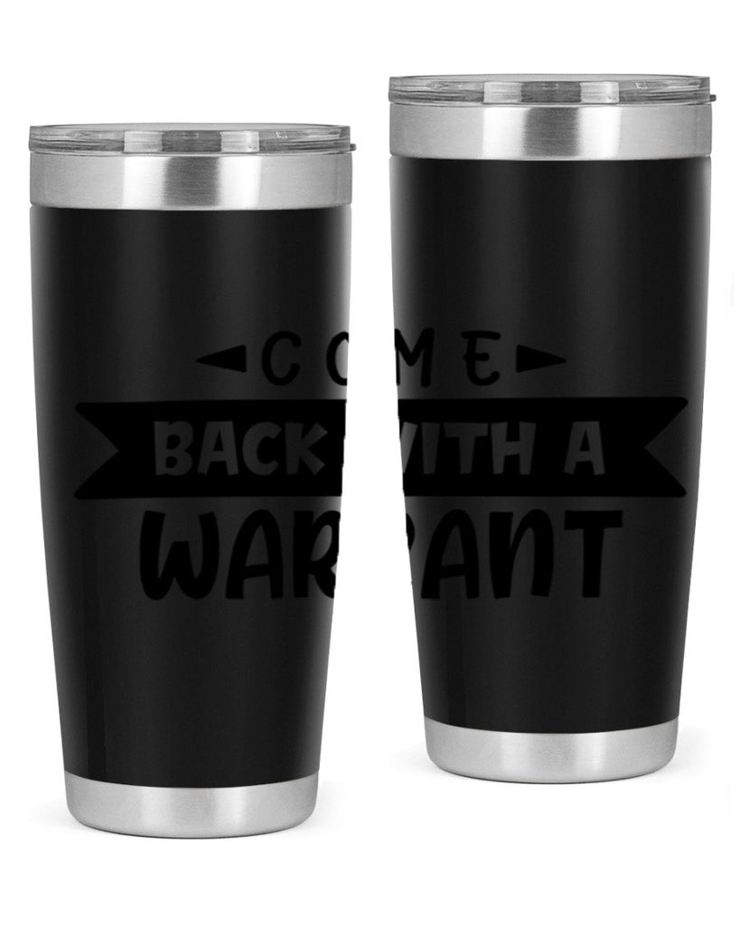 come back with a warrant 80#- home- Tumbler