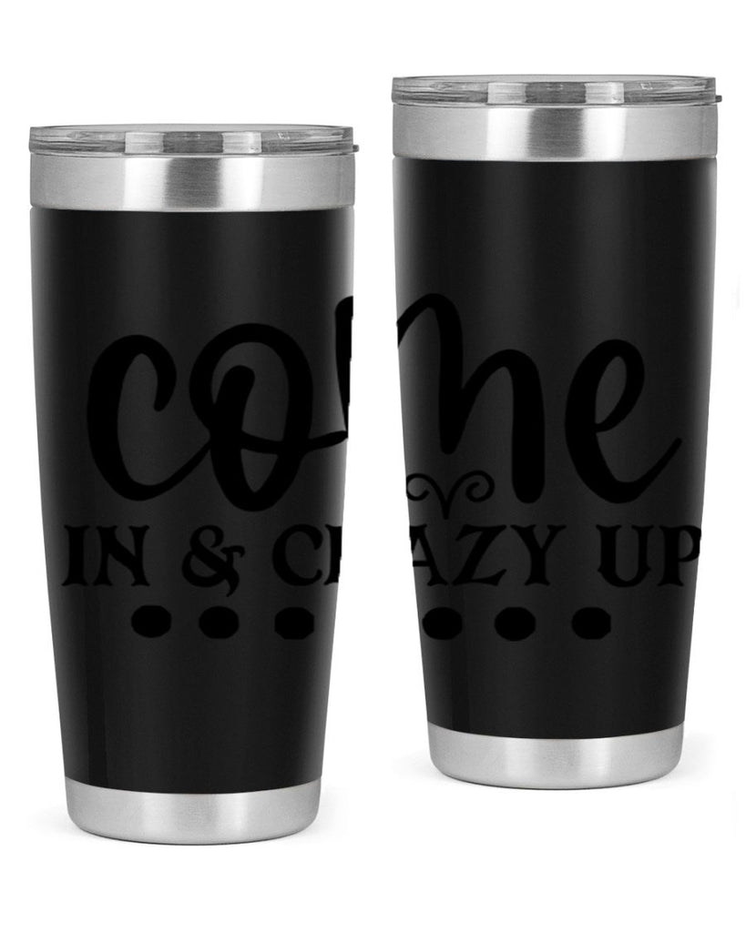 come in crazy up 79#- home- Tumbler