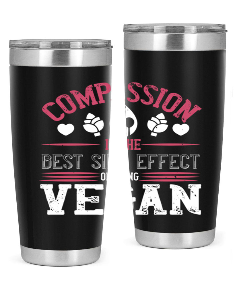 compassion is the best side effect of being vegan 145#- vegan- Tumbler