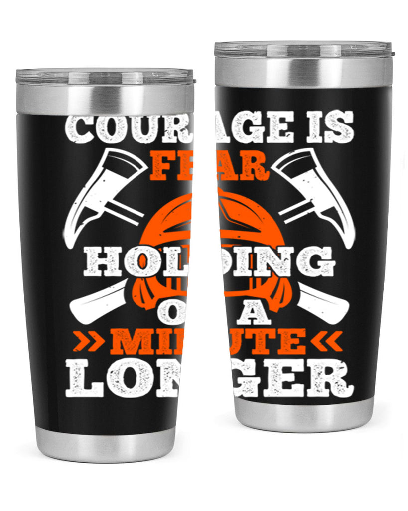 courager is fear holding on a minute longer Style 85#- fire fighter- tumbler