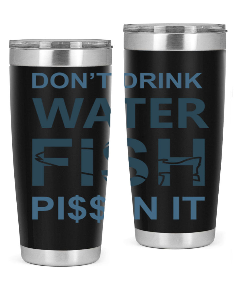 dont drink water 161#- fishing- Tumbler