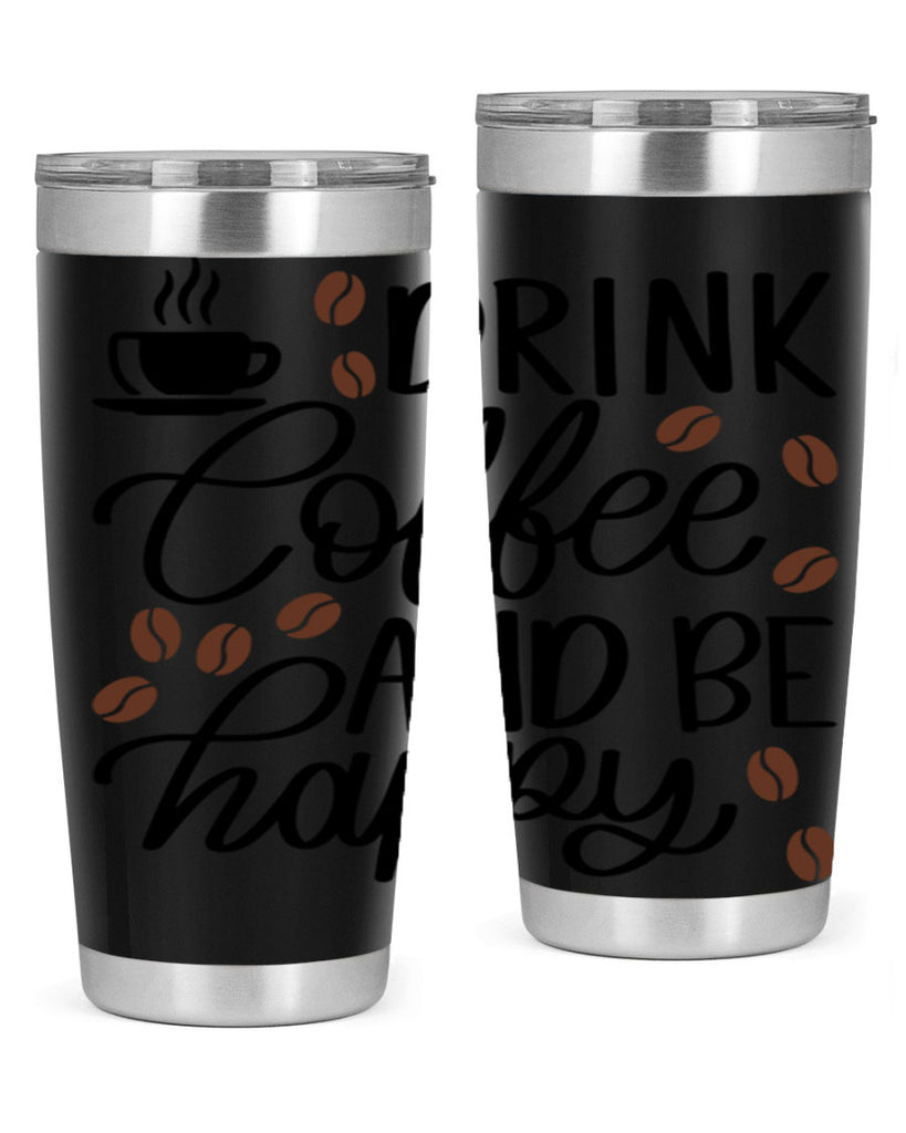 drink coffee and be happy 127#- coffee- Tumbler