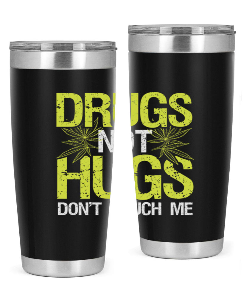 drugs not hugs dont touch me 80#- marijuana- Tumbler