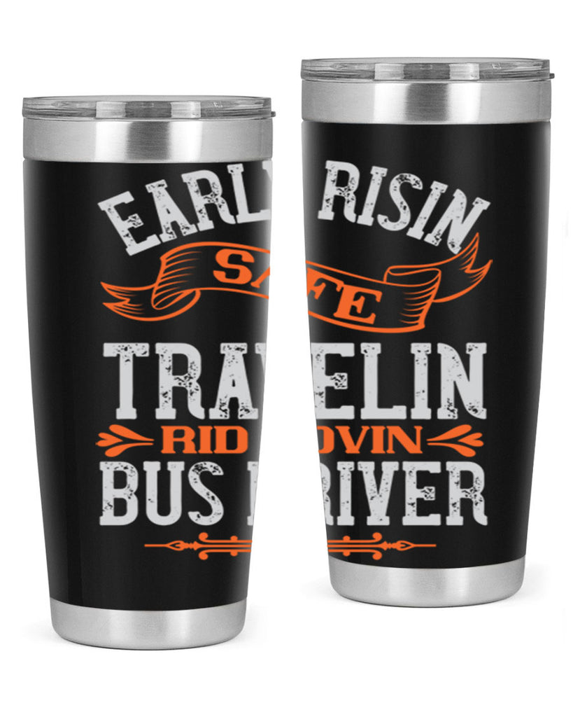 early risin safe travelin rid lovin bus driver Style 36#- bus driver- tumbler