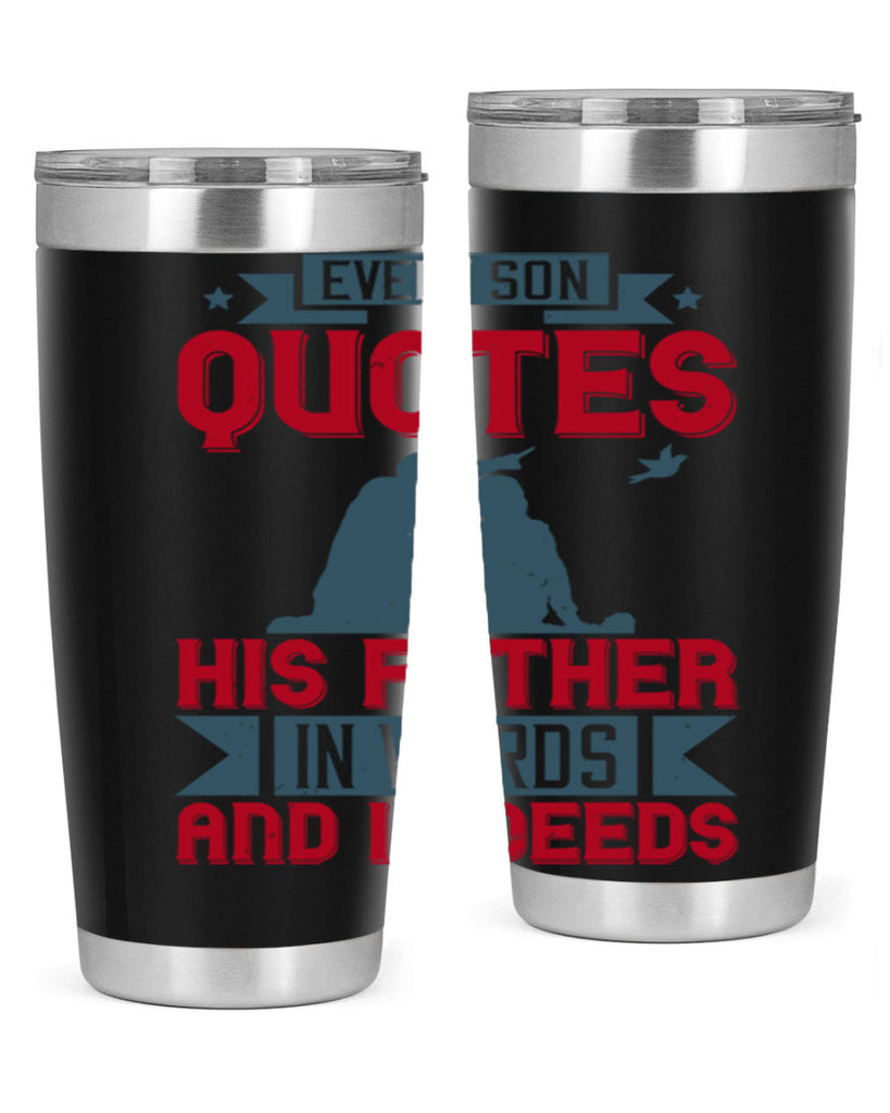 every son quotes his father in words and in deeds 265#- fathers day- Tumbler