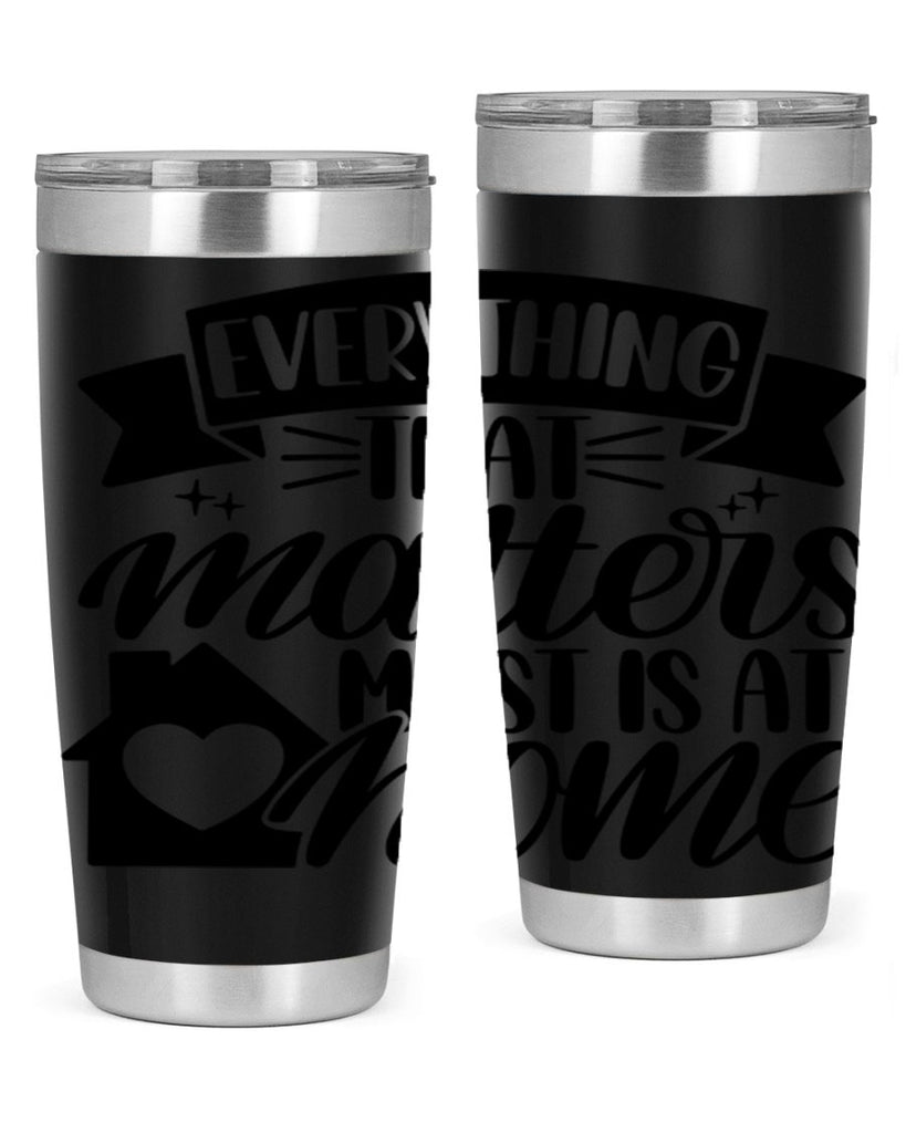 everything that matters most is at home 20#- home- Tumbler