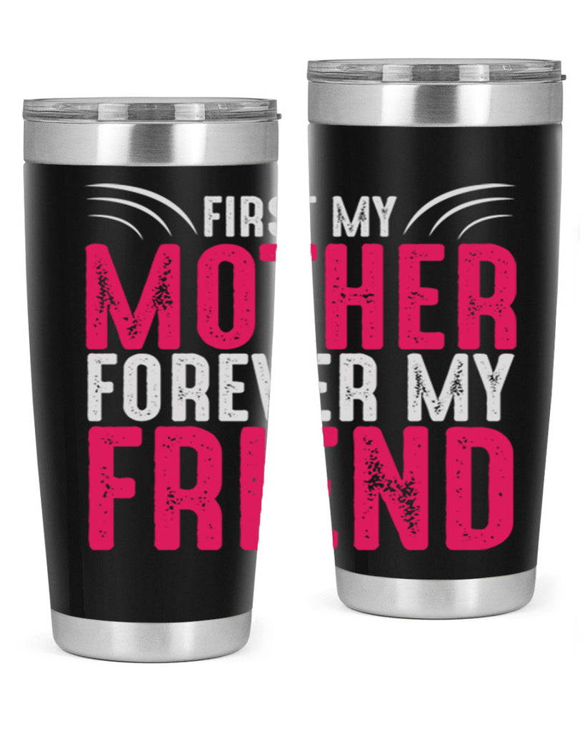 first my mother forever my friend 182#- mom- Tumbler