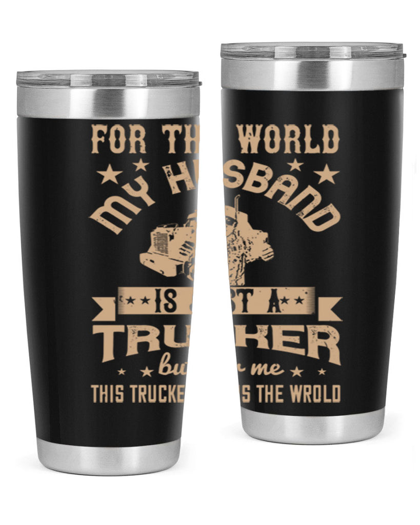 for the world my husband is z Style 1#- truck driver- tumbler