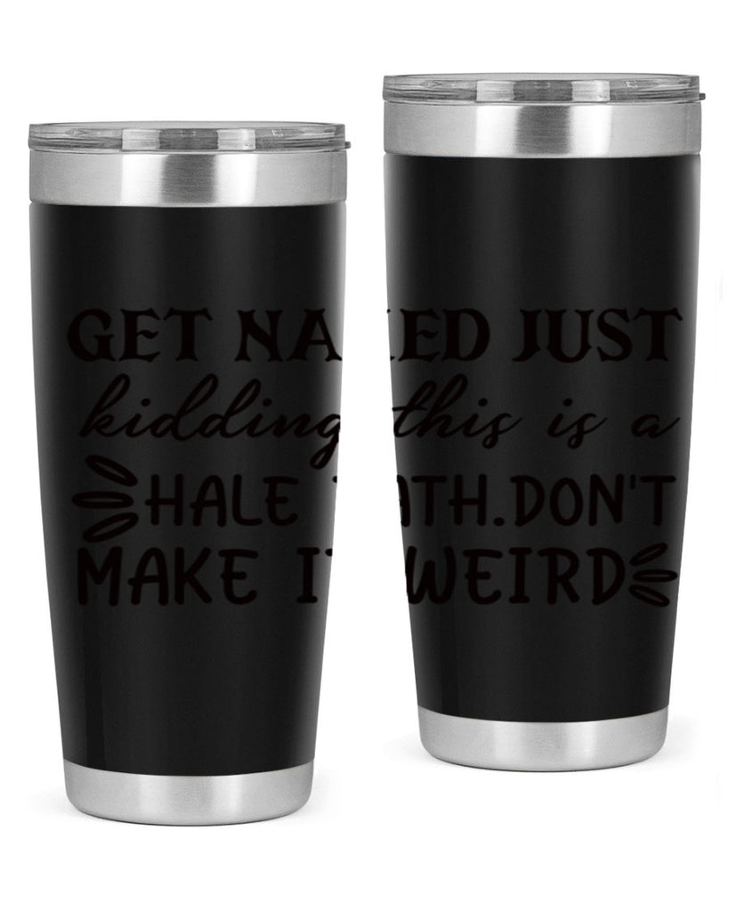 get naked just kidding this is a hale bathdont make it weird 80#- bathroom- Tumbler