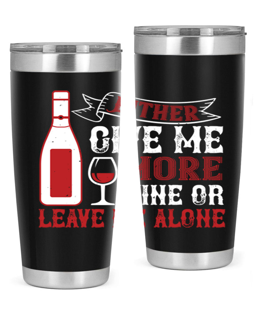 give me more wine or leave me alone 85#- wine- Tumbler