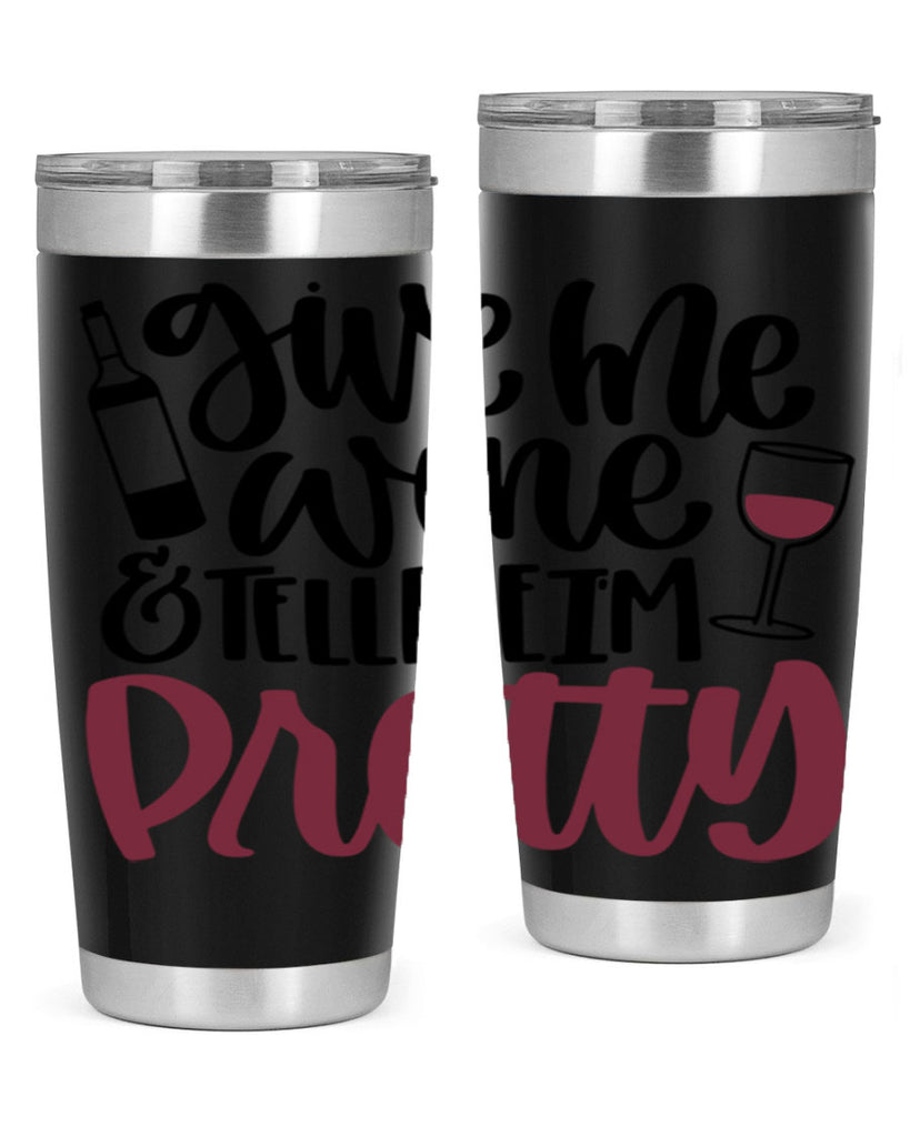 give me wine tell me im pretty 54#- wine- Tumbler