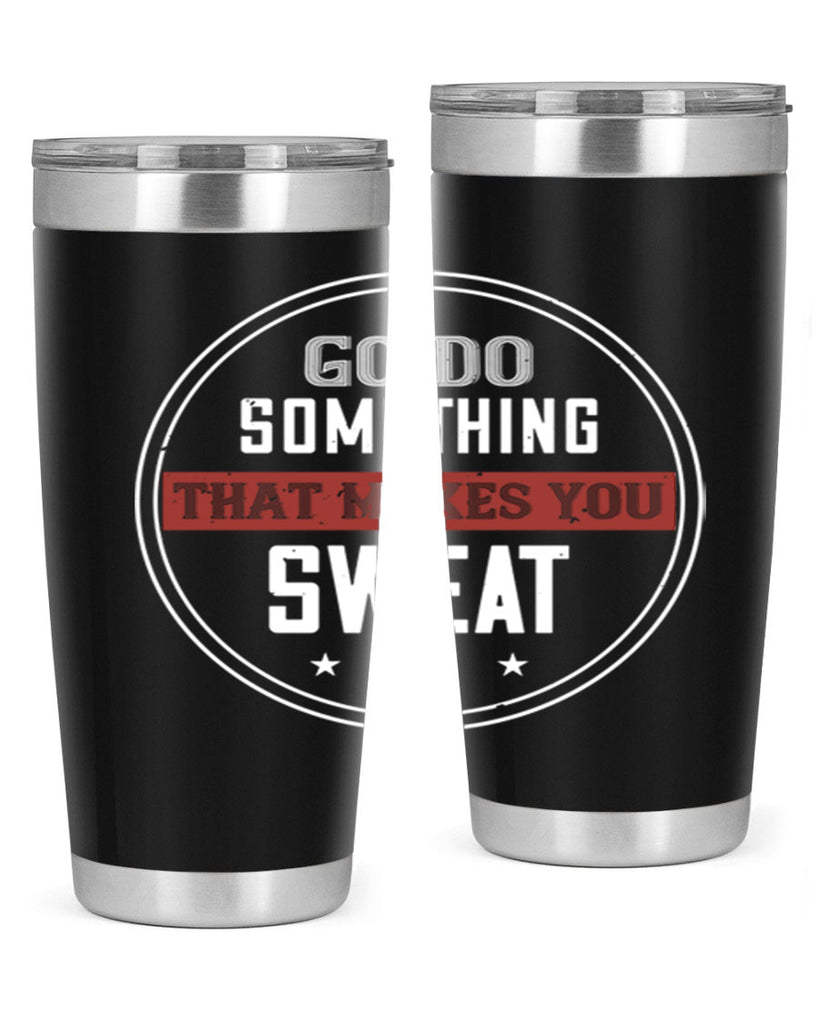 go do something that makes you sweat 10#- gym- Tumbler