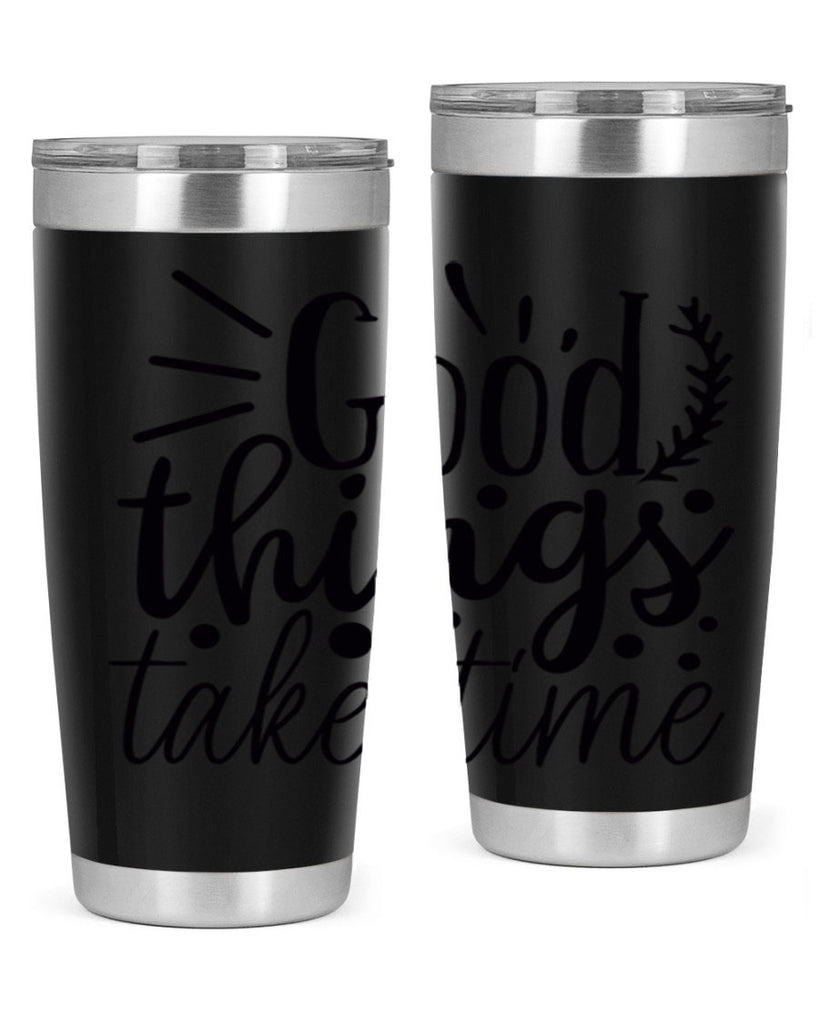 good things take time 44#- gym- Tumbler