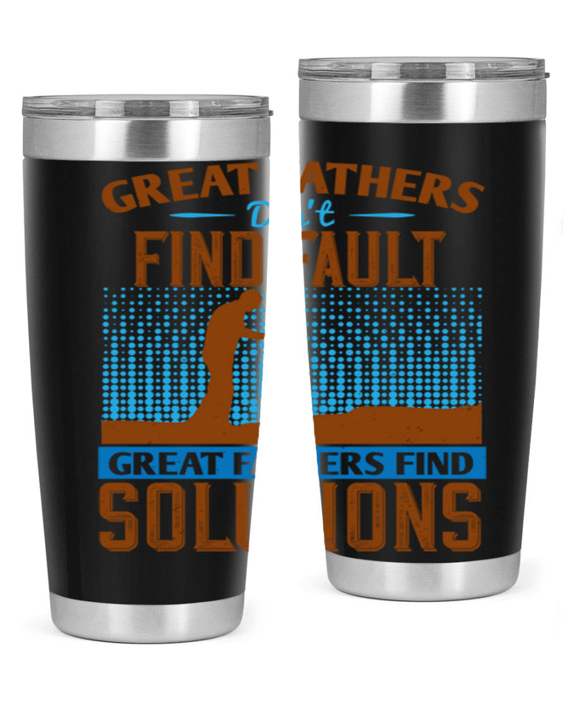 great fathers don’t find fault great fathers find solutions 258#- fathers day- Tumbler