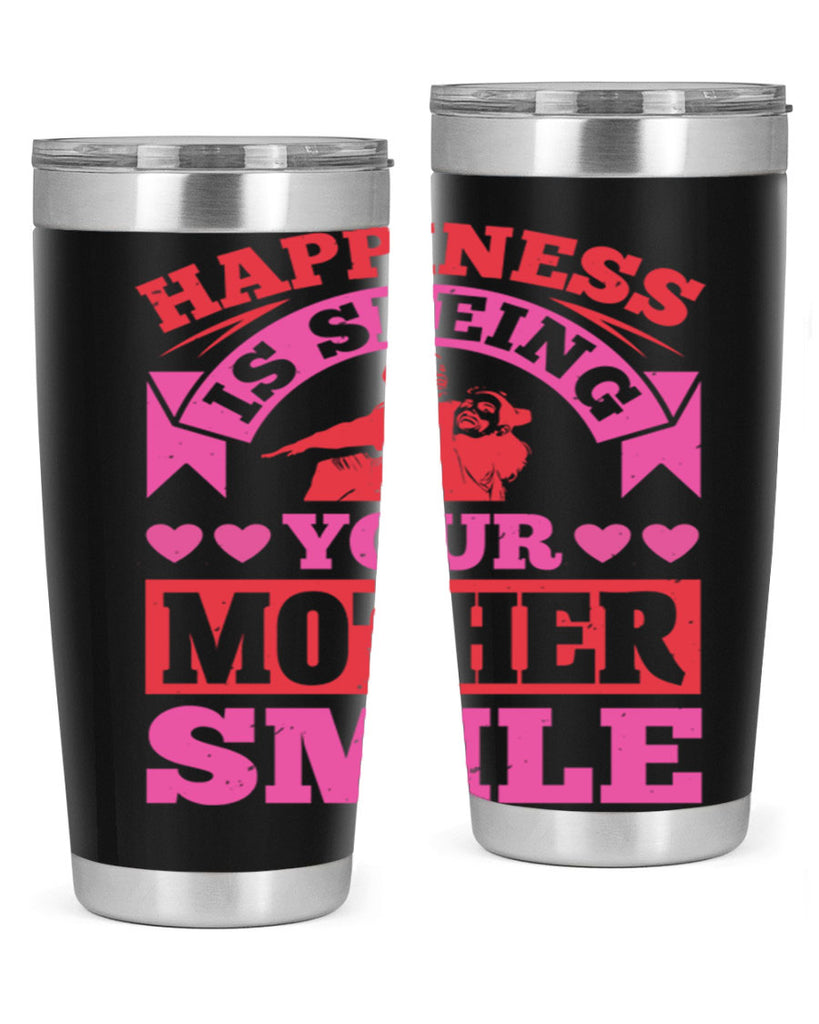 happiness is seeing your mother smile 81#- mothers day- Tumbler