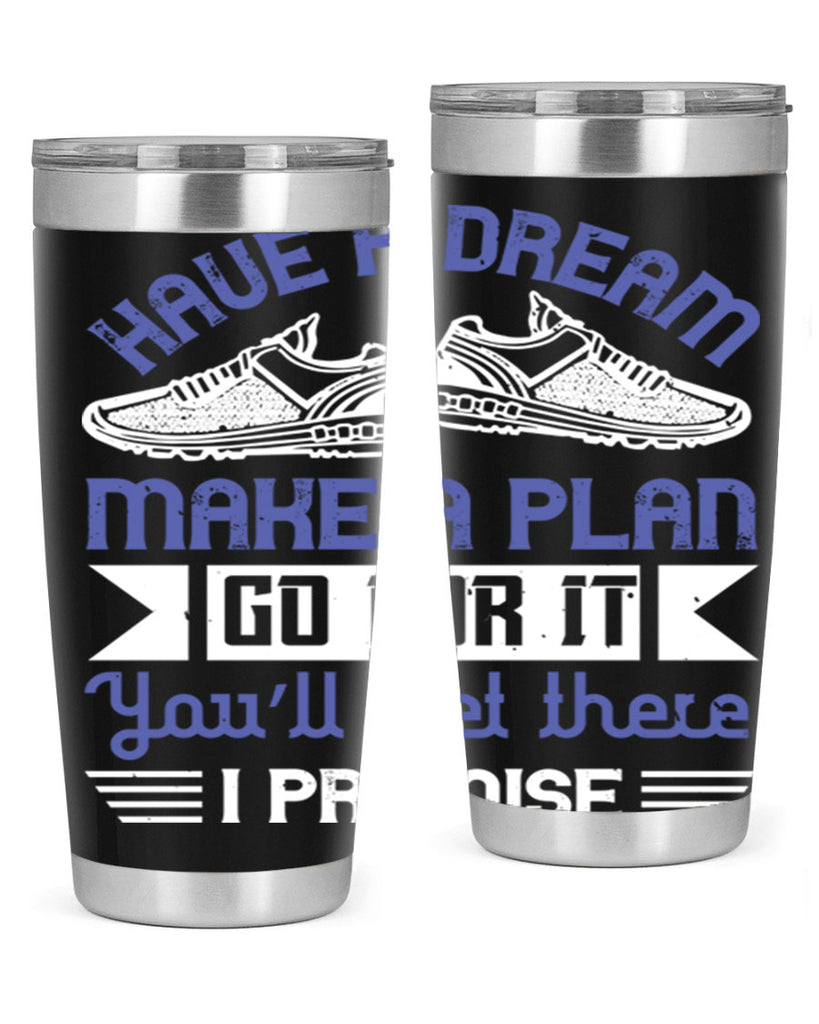 have a dream make a plan go for it you’ll get there i promise 43#- running- Tumbler