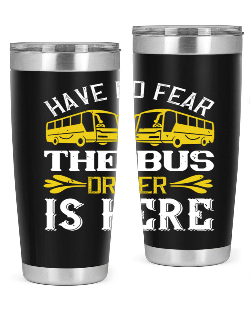 have no fear the bus driver is here Style 35#- bus driver- tumbler