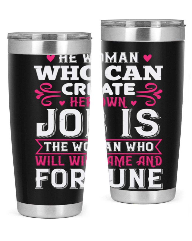 he woman who can create her own job is the woman who will win fame and fortune Style 56#- aunt- Tumbler