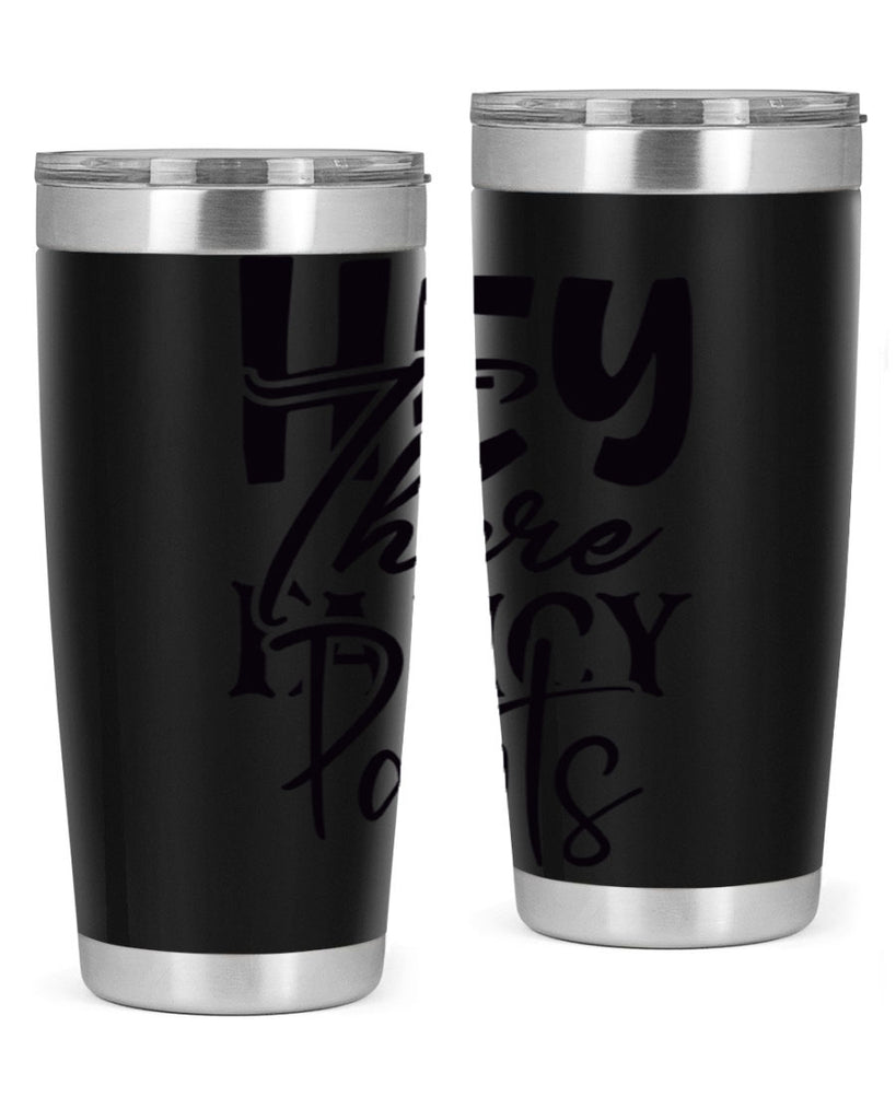 hey there fancy pants 71#- home- Tumbler