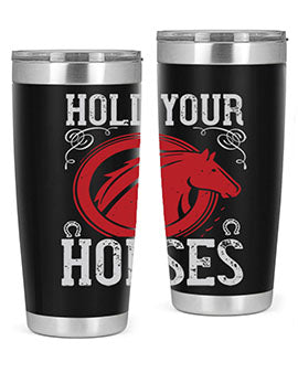 hold your horses Style 52#- horse- Tumbler