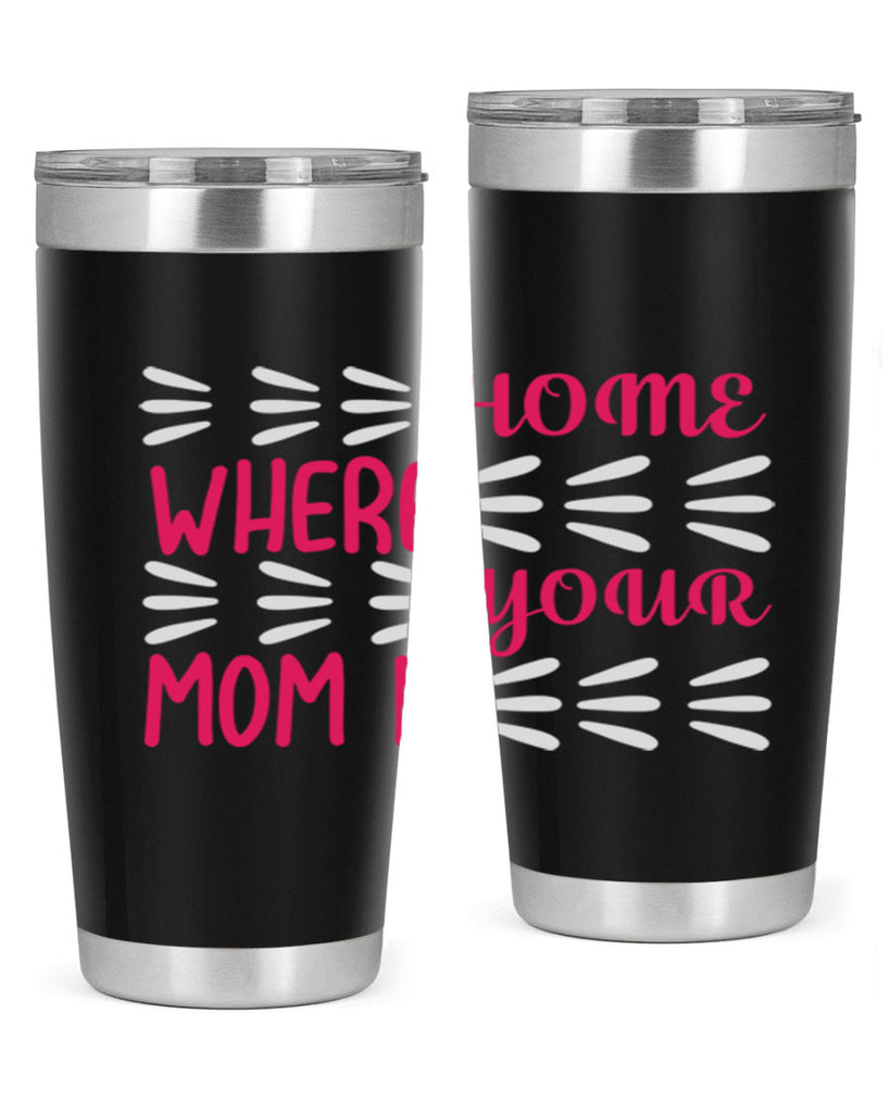 home is where your mom is 167#- mom- Tumbler