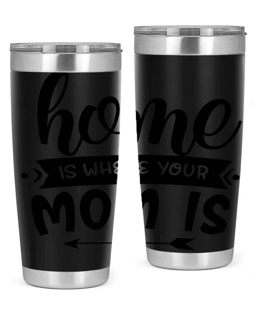 home is where your mom is 36#- home- Tumbler