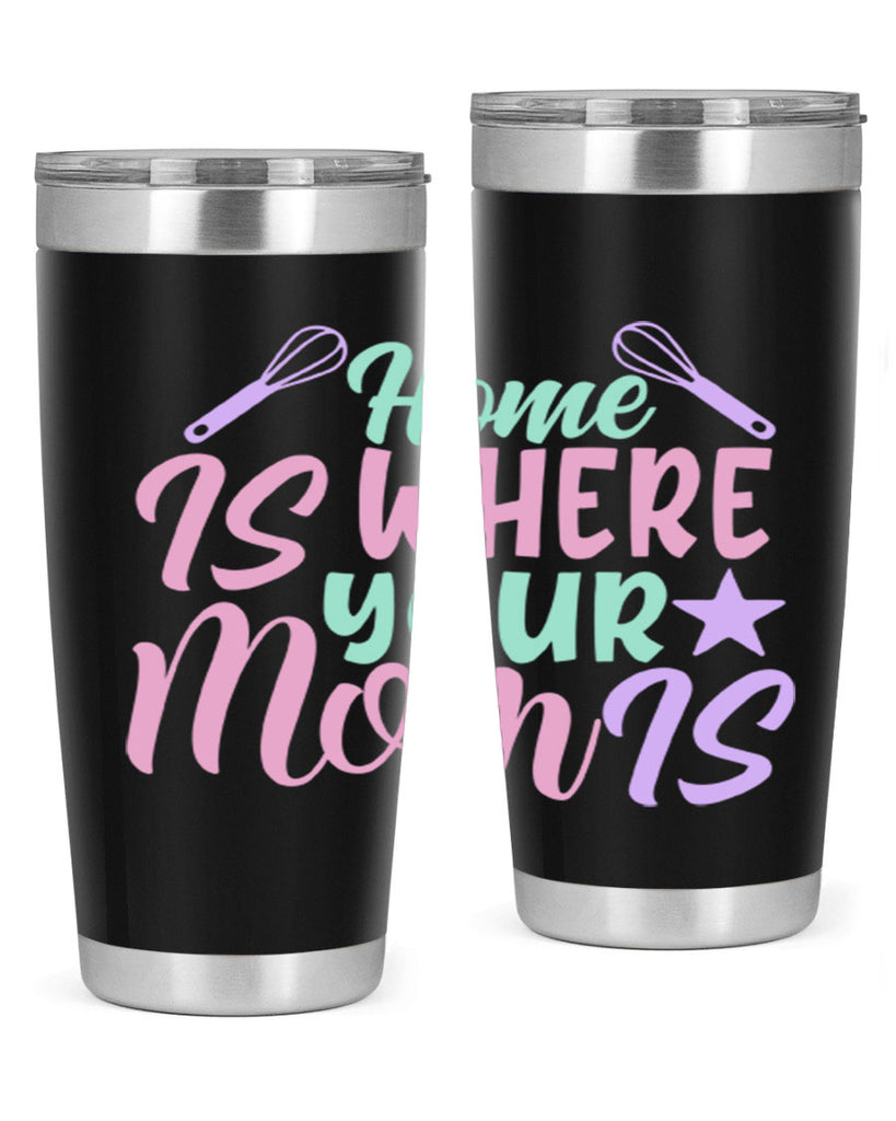 home is where your mom is 37#- home- Tumbler