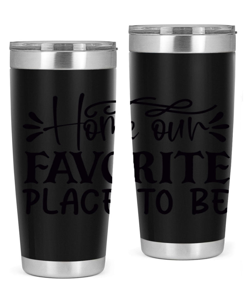 home our favorite place to be 68#- home- Tumbler