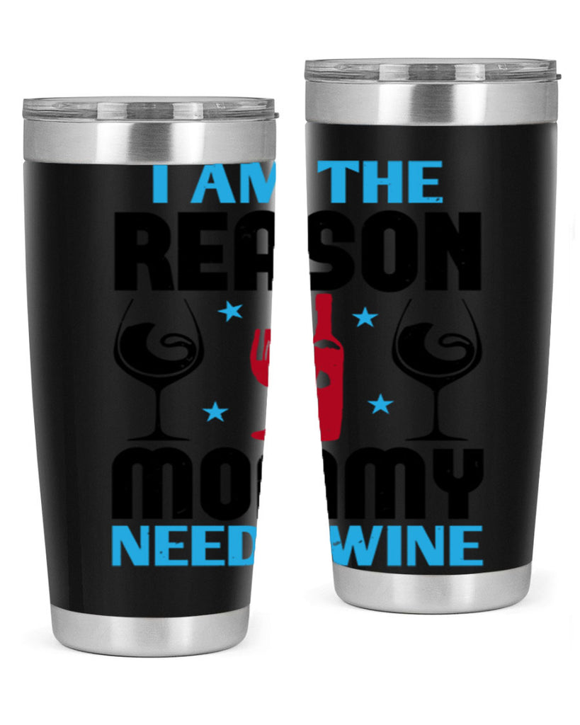 i am the reason mommy needs wine 216#- wine- Tumbler