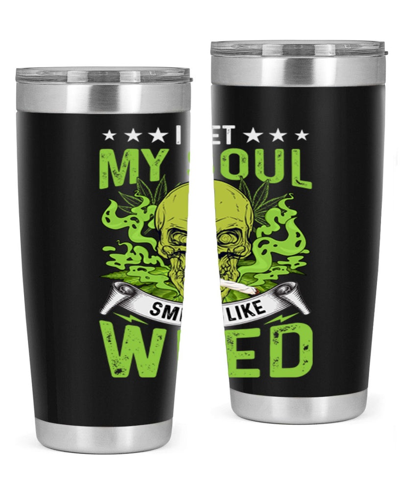 i bet my soul smells like weed 120#- marijuana- Tumbler