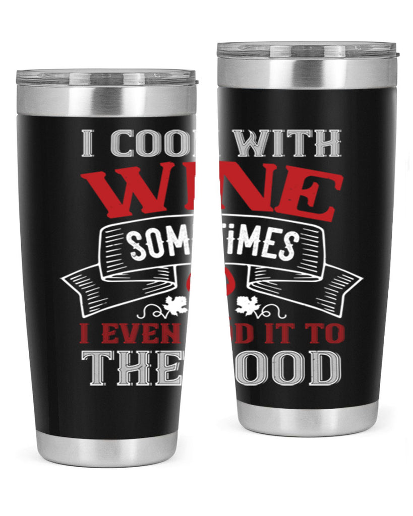 i cook with wine sometimes 81#- wine- Tumbler