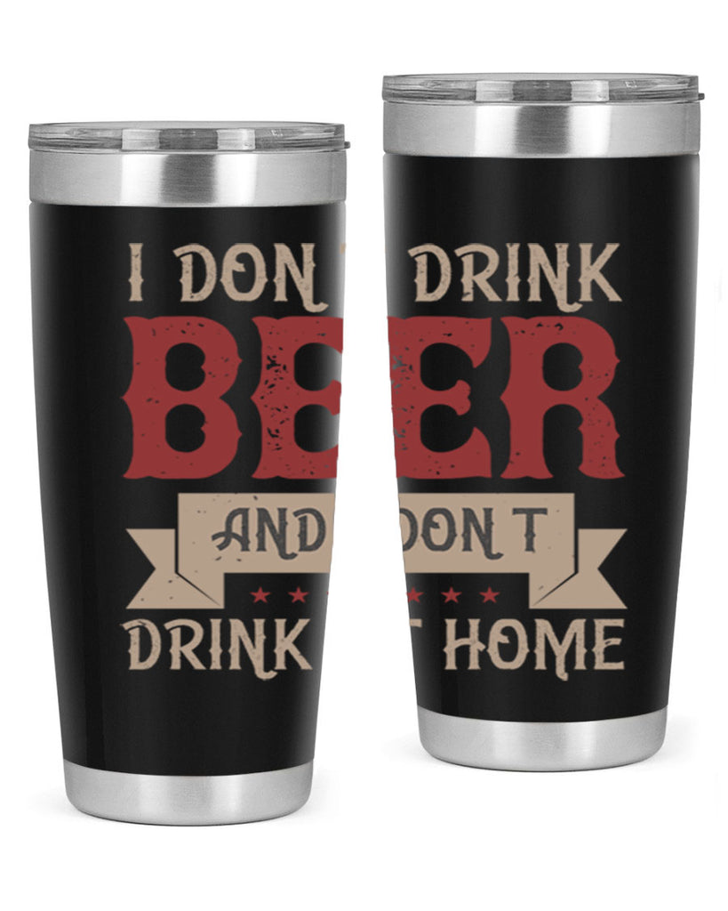 i dont drink beer and i dont drink at home 83#- beer- Tumbler