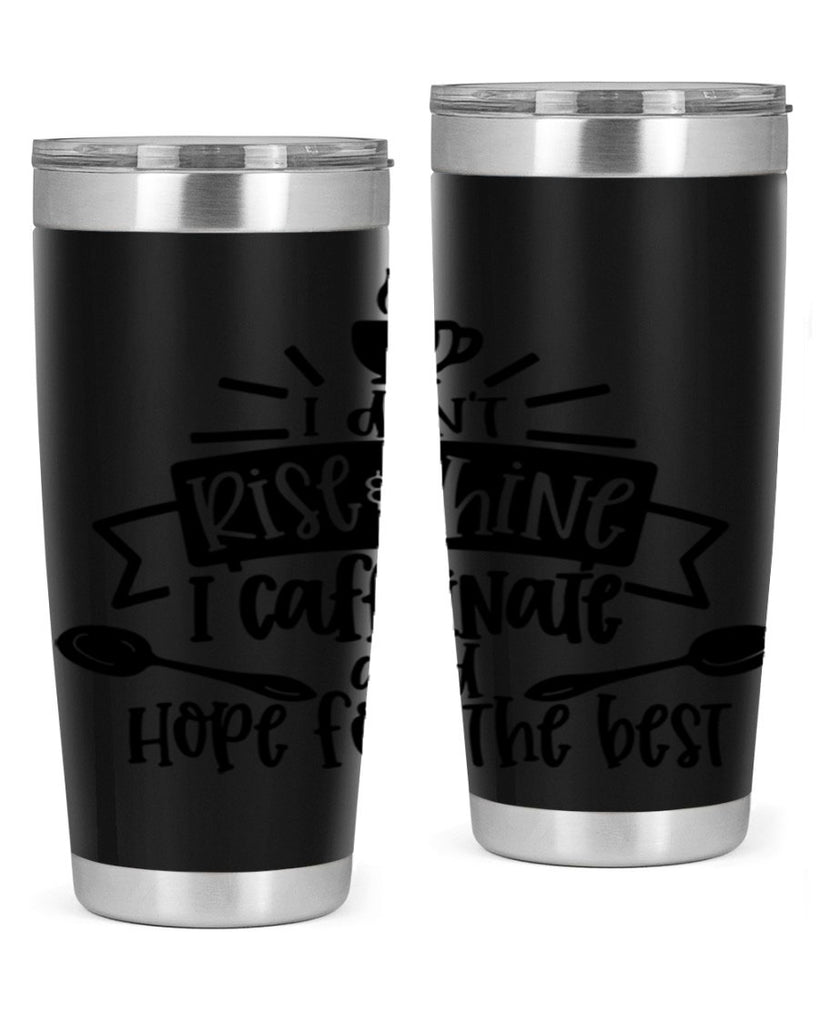 i dont rise shine i caffeinate 109#- coffee- Tumbler