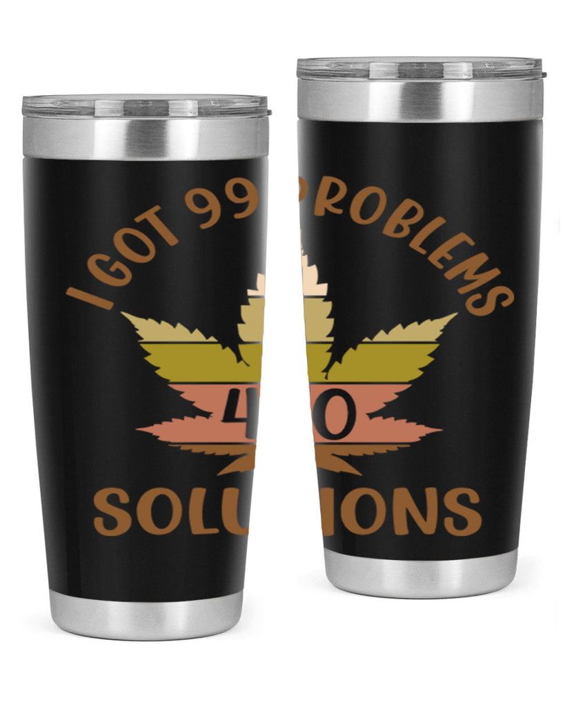 i got problems and four twenty solutions 121#- marijuana- Tumbler